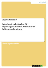 Betriebswirtschaftslehre für Psychologiestudenten. Skript für die Prüfungsvorbereitung - Virginia Reinheldt - E-Book