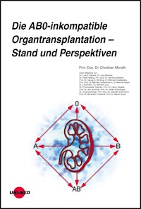 Die AB0-inkompatible Organtransplantation - Stand und Perspektiven - Christian Morath - E-Book