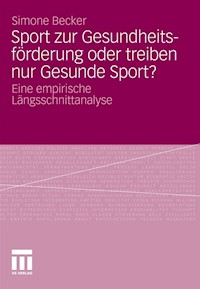 Sport zur Gesundheitsförderung oder treiben nur Gesunde Sport? - Simone Becker - E-Book
