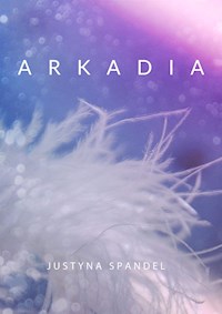 Arkadia - Justyna Spandel - E-Book