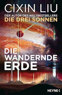 Die wandernde Erde - Cixin Liu - E-Book