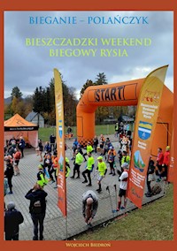 Bieganie – Polańczyk. Bieszczadzki Weekend Biegowy Rysia - Wojciech Biedroń - E-Book