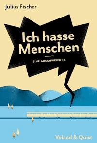 Ich hasse Menschen. Eine Abschweifung - Julius Fischer - E-Book