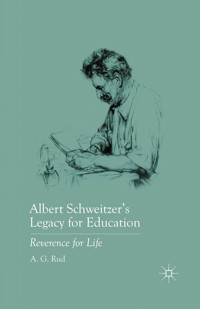 Albert Schweitzer’s Legacy for Education - A. Rud - E-Book