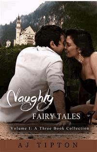 Naughty Fairy Tales Volume I: A Three Book Collection - AJ Tipton - E-Book