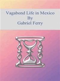 Vagabond Life in Mexico - Gabriel Ferry - E-Book