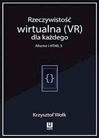 Rzeczywistość wirtualna (VR) dla każdego – Aframe i HTML 5 - Krzysztof Wołk - E-Book