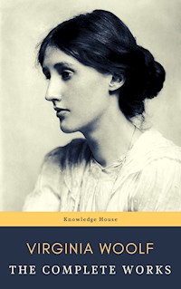 Virginia Woolf: The Complete Works - Virginia Woolf - E-Book