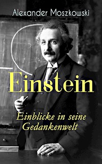 Einstein - Einblicke in seine Gedankenwelt - Alexander Moszkowski - E-Book