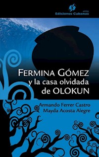 Fermina Gómez y la casa olvidada de Olokun - Armando Ferrer Castro - E-Book