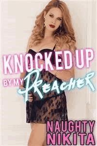 Knocked Up By My Preacher - Naughty Nikita - E-Book