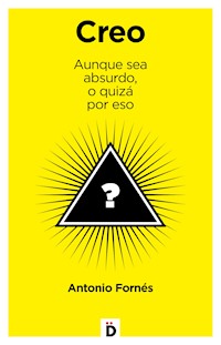 Creo aunque sea absurdo, o quizá por eso - Antonio Fornés - E-Book