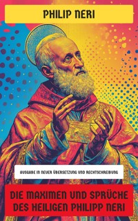 Die Maximen und Sprüche des Heiligen Philipp Neri - Philip Neri - E-Book
