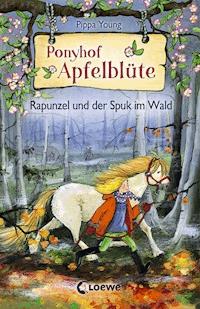 Ponyhof Apfelblüte (Band 8) - Rapunzel und der Spuk im Wald - Pippa Young - E-Book