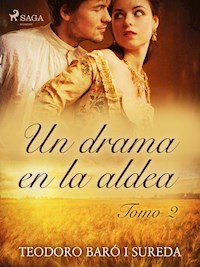 Un drama en la aldea. Tomo II - Teodoro Baró i Sureda - E-Book