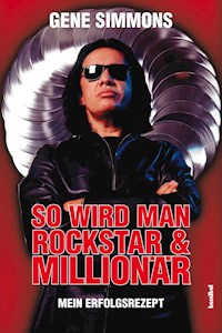So wird man Rockstar und Millionär - Gene Simmons - E-Book