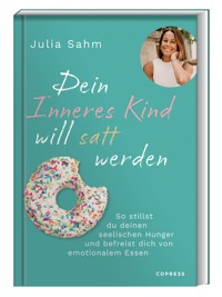 Dein Inneres Kind will satt werden - Julia Sahm - E-Book