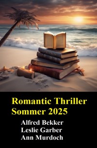 Romantic Thriller Sommer 2025 - Alfred Bekker - kostenlos E-Book