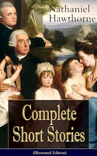 Complete Short Stories of Nathaniel Hawthorne (Illustrated Edition) - Nathaniel Hawthorne - E-Book