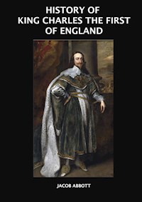 History of King Charles The First of England - Jacob Abbott - E-Book