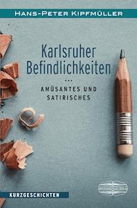 Karlsruher Befindlichkeiten - Hans-Peter Kipfmüller - E-Book