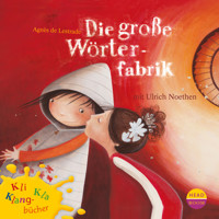 Kli-Kla-Klangbücher, Die große Wörterfabrik - Agnès de Lestrade - Hörbuch
