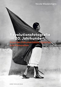 Revolutionsfotografie im 20. Jahrhundert - Nicole Wiedenmann - E-Book