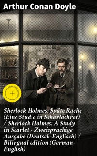 Sherlock Holmes: Späte Rache (Eine Studie in Scharlachrot) / Sherlock Holmes: A Study in Scarlet - Zweisprachige Ausgabe (Deutsch-Englisch) / Bilingual edition (German-English) - Arthur Conan Doyle - E-Book
