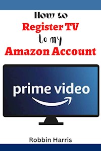 How to register tv to my Amazon account - Robbin Harrs - E-Book