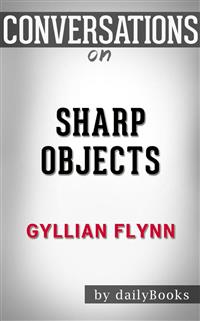 Sharp Objects: by Gillian Flynn | Conversation Starters - dailyBooks - E-Book