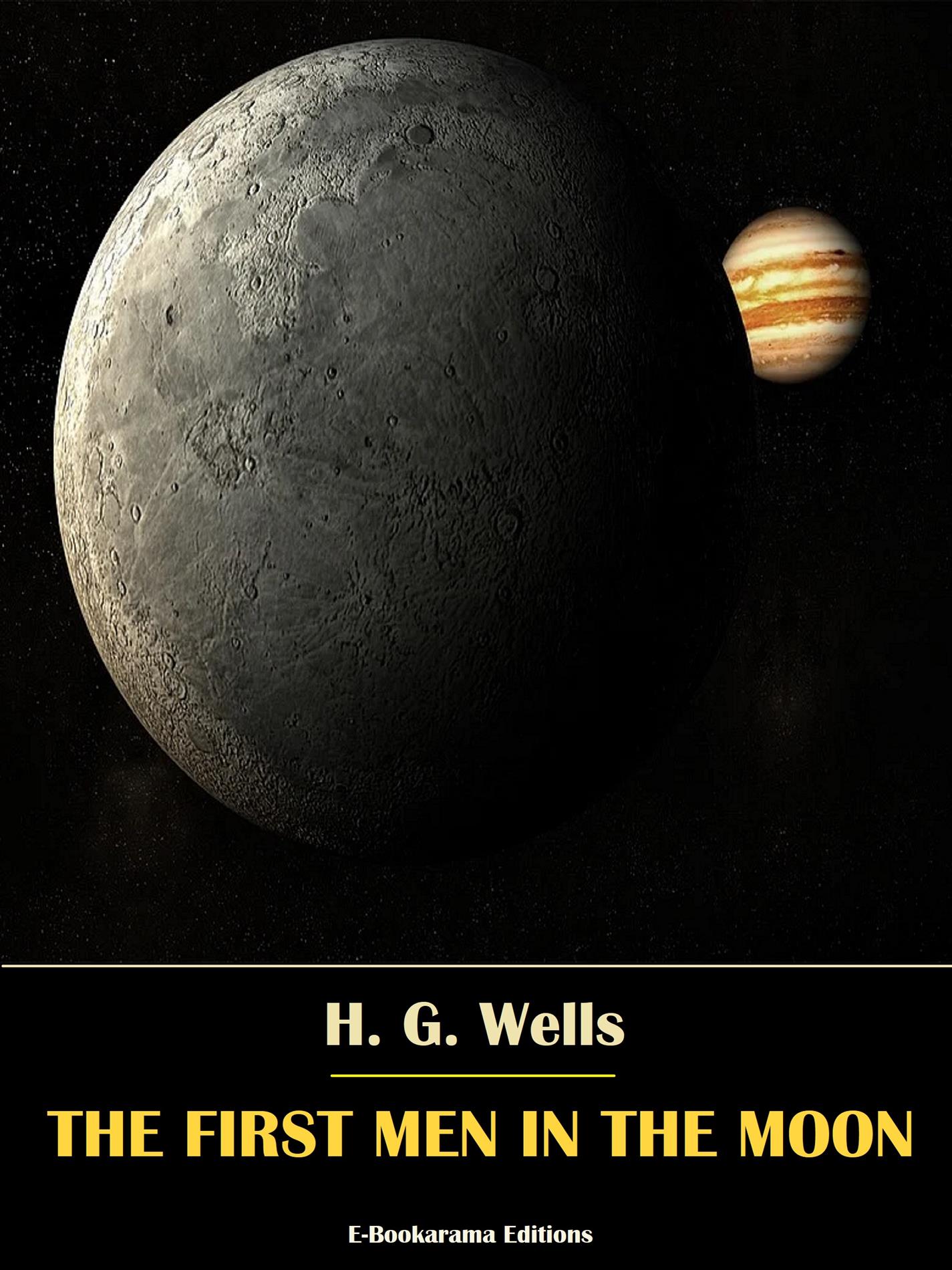 The First Men in the Moon - H. G. Wells - E-Book