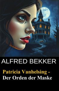 Patricia Vanhelsing - Der Orden der Maske - Alfred Bekker - E-Book