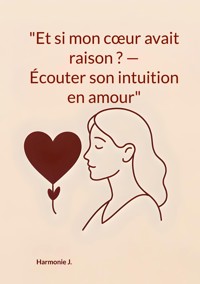 "Et si mon coeur avait raison ? Écouter son intuition en amour" - Harmonie J. - E-Book