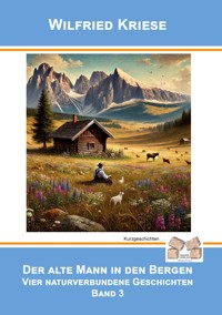 Der alte Mann in den Bergen - Band 3 - Wilfried Kriese - E-Book