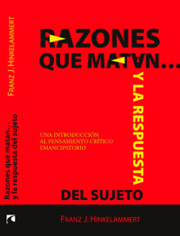 Razones que matan… y la respuesta del sujeto. Una introducción al pensamiento crítico emancipatorio - Franz J. Hinkelammert - E-Book