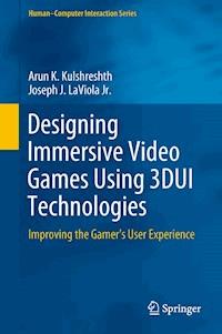 Designing Immersive Video Games Using 3DUI Technologies - Arun K. Kulshreshth - E-Book