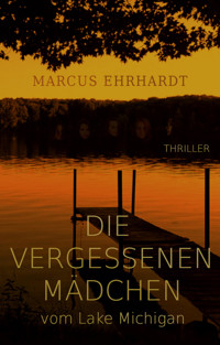 Die vergessenen Mädchen vom Lake Michigan - Marcus Ehrhardt - E-Book
