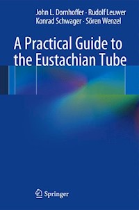 A Practical Guide to the Eustachian Tube - John L. Dornhoffer - E-Book