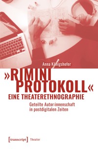 »Rimini Protokoll« – eine Theaterethnographie - Anna Königshofer - E-Book