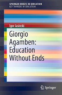 Giorgio Agamben: Education Without Ends - Igor Jasinski - E-Book