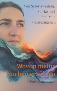 Wovon meine Narben erzählen - Clara Schumann - E-Book
