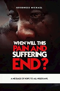 When Will This Pain And Suffering End? - Goodness Michael - E-Book