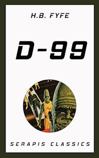 D-99 (Serapis Classics) - H. B. Fyfe - E-Book