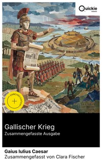 Gallischer Krieg (Zusammengefasste Ausgabe) - Gaius Iulius Caesar - E-Book