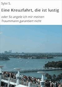 Eine Kreuzfahrt, die ist lustig - Sylvi S. - E-Book