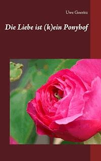 Die Liebe ist (k)ein Ponyhof - Uwe Goeritz - E-Book