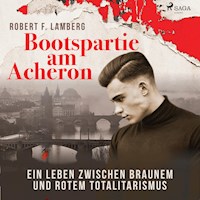 Bootspartie am Acheron - Ein Leben zwischen braunem und rotem Totalitarismus (Ungekürzt) - Robert F. Lamberg - Hörbuch
