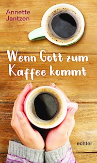 Wenn Gott zum Kaffee kommt - Annette Jantzen - E-Book