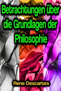 Betrachtungen über die Grundlagen der Philosophie - Rene Descartes - E-Book + Hörbuch