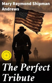 The Perfect Tribute - Mary Raymond Shipman Andrews - E-Book
